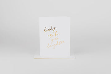 Lucky to be Your Daughter Card