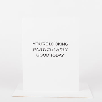 You're Looking Particularly Good Card