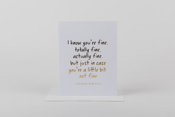 I Know You're Fine But I'm Here Card