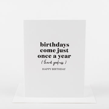 Birthdays Come Just Once Card