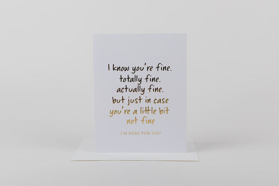 I Know You're Fine But I'm Here Card